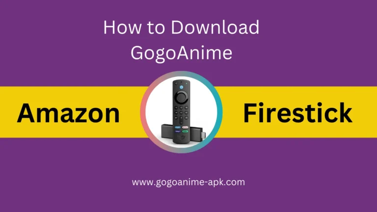 How to Download GoGoAnime on Firestick for Free in 2024?